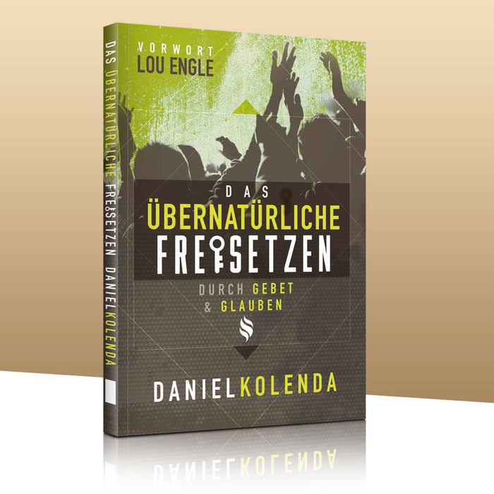 Das Übernatürliche freisetzen durch Gebet und Glauben